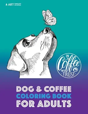 Livre de coloriage pour adultes : chien et café - Dog & Coffee Coloring Book For Adults