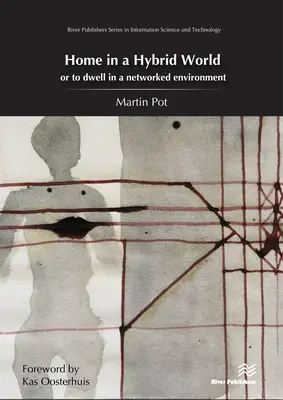 La maison dans un monde hybride : Ou vivre dans un environnement en réseau - Home in a Hybrid World: Or to Dwell in a Networked Environment