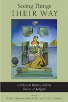 Voir les choses à leur manière : l'histoire intellectuelle et le retour de la religion - Seeing Things Their Way: Intellectual History and the Return of Religion