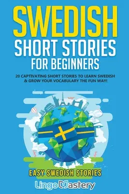 Histoires courtes suédoises pour débutants : 20 histoires courtes captivantes pour apprendre le suédois et enrichir votre vocabulaire de façon amusante ! - Swedish Short Stories for Beginners: 20 Captivating Short Stories to Learn Swedish & Grow Your Vocabulary the Fun Way!