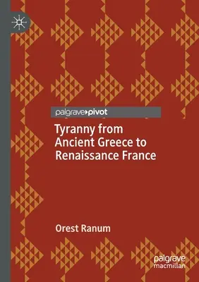 La tyrannie, de la Grèce antique à la France de la Renaissance - Tyranny from Ancient Greece to Renaissance France