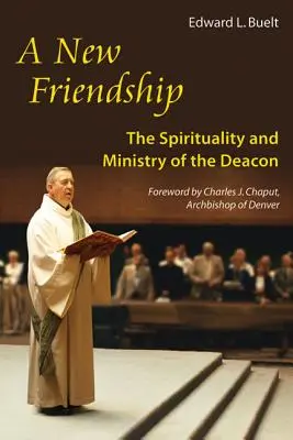 Une nouvelle amitié : La spiritualité et le ministère du diacre - New Friendship: The Spirituality and Ministry of the Deacon