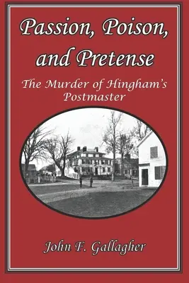 Passion, poison et faux-semblants : Le meurtre du maître de poste de Hingham - Passion, Poison, and Pretense: The Murder of Hingham's Postmaster