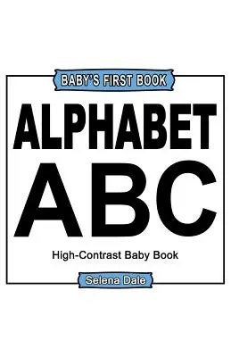 Premier livre de bébé : Alphabet : Livre pour bébé en noir et blanc à fort contraste - Baby' First Book: Alphabet: High-Contrast Black And White Baby Book