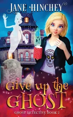 Abandonnez le fantôme : Un mystère paranormal de détective fantôme #2 - Give up the Ghost: A Ghost Detective Paranormal Cozy Mystery #2