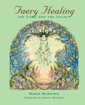 Guérison par les fées : L'histoire et l'héritage - Faery Healing: The Lore and the Legacy