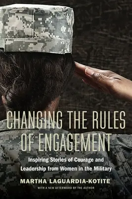 Changer les règles de l'engagement : Histoires inspirantes de courage et de leadership de femmes militaires - Changing the Rules of Engagement: Inspiring Stories of Courage and Leadership from Women in the Military
