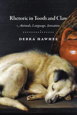 La rhétorique dans les dents et les griffes : Animaux, langage, sensations - Rhetoric in Tooth and Claw: Animals, Language, Sensation