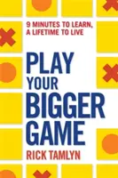 Play Your Bigger Game : 9 Minutes to Learn, a Lifetime to Live (en anglais) - Play Your Bigger Game: 9 Minutes to Learn, a Lifetime to Live