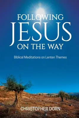 Suivre Jésus sur le chemin : Méditations bibliques sur les thèmes du Carême - Following Jesus on the Way: Biblical Meditations on Lenten Themes