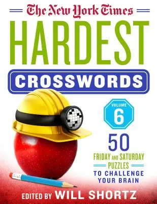 The New York Times Hardest Crosswords Volume 6 : 50 énigmes du vendredi et du samedi pour stimuler votre cerveau - The New York Times Hardest Crosswords Volume 6: 50 Friday and Saturday Puzzles to Challenge Your Brain
