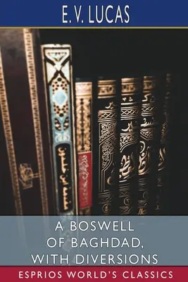 Un Boswell de Bagdad, avec diversions (Esprios Classics) - A Boswell of Baghdad, With Diversions (Esprios Classics)