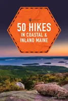 50 randonnées dans le Maine côtier et intérieur - 50 Hikes in Coastal and Inland Maine