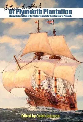 De la plantation de Plymouth : Avec le texte intégral des journaux des pèlerins pour leur première année à Plymouth. - Of Plymouth Plantation: Along with the Full Text of the Pilgrims' Journals for Their First Year at Plymouth.