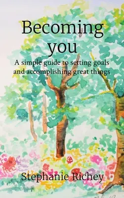 Devenir soi-même : Un guide simple pour se fixer des objectifs et accomplir de grandes choses - Becoming you: A simple guide to setting goals and accomplishing great things