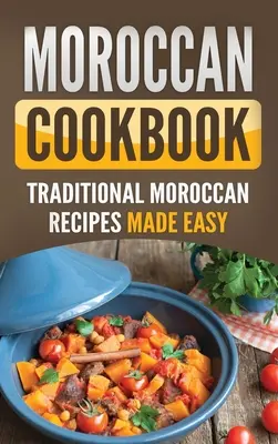 Livre de cuisine marocaine : Livre de cuisine marocaine : recettes traditionnelles marocaines faciles - Moroccan Cookbook: Traditional Moroccan Recipes Made Easy