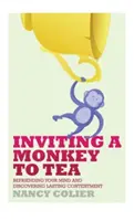 Inviter un singe à prendre le thé : Se lier d'amitié avec son esprit et découvrir un contentement durable (révisé) - Inviting a Monkey to Tea: Befriending Your Mind and Discovering Lasting Contentment (Revised)