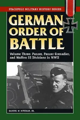 Ordre de bataille allemand, volume 3 : Panzer, Panzer Grenadier et divisions de la Waffen SS pendant la Seconde Guerre mondiale - German Order of Battle, Volume 3: Panzer, Panzer Grenadier, and Waffen SS Divisions in WWII