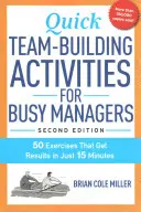 Activités rapides de renforcement de l'esprit d'équipe pour les managers occupés : 50 exercices qui donnent des résultats en 15 minutes seulement - Quick Team-Building Activities for Busy Managers: 50 Exercises That Get Results in Just 15 Minutes