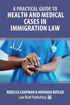 Guide pratique des cas médicaux et de santé en droit de l'immigration - A Practical Guide to Health and Medical Cases in Immigration Law