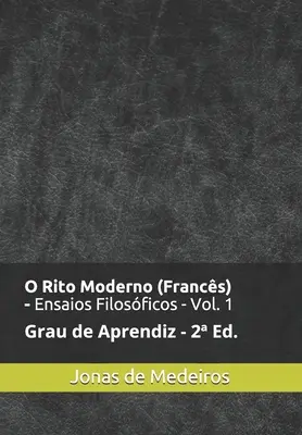 O Rito Moderno (Francs) - Ensaios Filosficos : Aprendiz (Revisado e Ampliado) - O Rito Moderno (Francs) - Ensaios Filosficos: Aprendiz (Revisado e Ampliado)