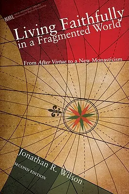 Vivre fidèlement dans un monde fragmenté : De l'après vertu de MacIntyre à un nouveau monachisme - Living Faithfully in a Fragmented World: From MacIntyre's After Virtue to a New Monasticism