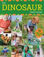 Le livre de bricolage des dinosaures : 15 choses dont un fan de dinosaures ne peut se passer - The Dinosaur Craft Book: 15 Things a Dino Fan Can't Do Without