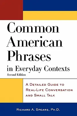Common American Phrases in Everyday Contexts : Un guide détaillé de la conversation dans la vie réelle et de la conversation à bâtons rompus - Common American Phrases in Everyday Contexts: A Detailed Guide to Real-Life Conversation and Small Talk