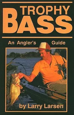 Trophy Bass : An Angler's Guide (en anglais) - Trophy Bass: An Angler's Guide