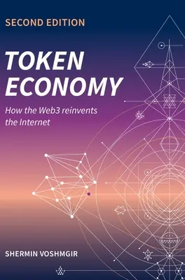 Token Economy : Comment le Web3 réinvente l'Internet : Comment le Web3 réinvente l'Internet - Token Economy: How the Web3 reinvents the Internet: How the Web3 reinvents the Internet