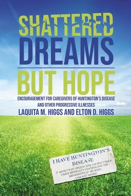 Rêves brisés, mais espoir : Encouragement pour les soignants de la maladie de Huntington et d'autres maladies progressives - Shattered Dreams---But Hope: Encouragement for Caregivers of Huntington's Disease and Other Progressive Illnesses