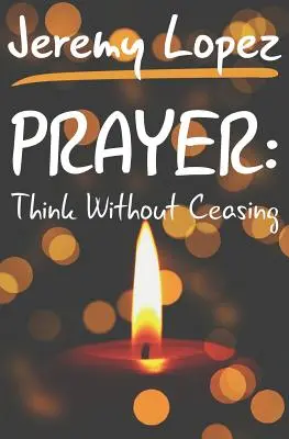 La prière : Penser sans cesse - Prayer: Think Without Ceasing