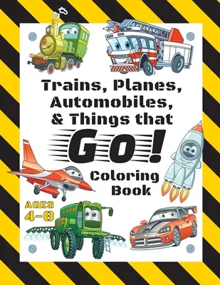 Les trains, les avions, les automobiles et les choses qui marchent ! Livre de coloriage : Pour les enfants de 4 à 8 ans (avec des pages à colorier uniques !) - Trains, Planes, Automobiles, & Things that Go! Coloring Book: For Kids Ages 4-8 (With Unique Coloring Pages!)