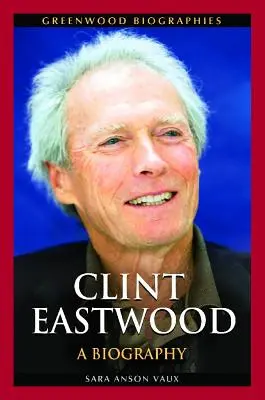 Clint Eastwood : Une biographie - Clint Eastwood: A Biography