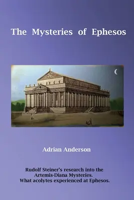 Les mystères d'Ephèse : Les recherches de Rudolf Steiner sur les mystères d'Artémis-Diane - The Mysteries of Ephesos: Rudolf Steiner's research into the Artemis-Diana mysteries