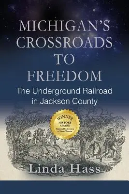 Les carrefours de la liberté dans le Michigan : Le chemin de fer clandestin dans le comté de Jackson - Michigan's Crossroads to Freedom: The Underground Railroad in Jackson County