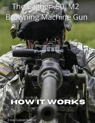 Le calibre 50 M2 de la mitrailleuse Browning - Comment ça marche ? - The Caliber .50 M2 Browning Machine Gun - How it Works