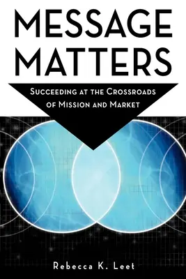 Message Matters : Réussir au carrefour de la mission et du marché - Message Matters: Succeeding at the Crossroads of Mission and Market