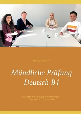 Examen oral d'allemand B1 : exercices de préparation à l'examen B1 Allemand langue étrangère - Mndliche Prfung Deutsch B1: bungen zur Prfungsvorbereitung B1 Deutsch als Fremdsprache