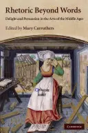 La rhétorique au-delà des mots : Le plaisir et la persuasion dans les arts du Moyen Âge - Rhetoric Beyond Words: Delight and Persuasion in the Arts of the Middle Ages