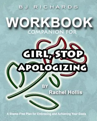 Workbook Companion For Girl Stop Apologizing by Rachel Hollis : A Shame-Free Plan for Embracing and Achieving Your Goals (en anglais seulement) - Workbook Companion For Girl Stop Apologizing by Rachel Hollis: A Shame-Free Plan for Embracing and Achieving Your Goals