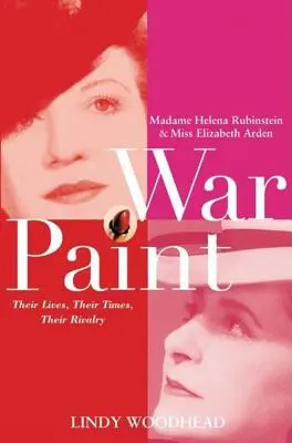 Peinture de guerre : Madame Helena Rubinstein et Miss Elizabeth Arden : Leur vie, leur époque, leur rivalité - War Paint: Madame Helena Rubinstein and Miss Elizabeth Arden: Their Lives, Their Times, Their Rivalry