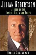 Julian Robertson : Un tigre au pays des taureaux et des ours - Julian Robertson: A Tiger in the Land of Bulls and Bears