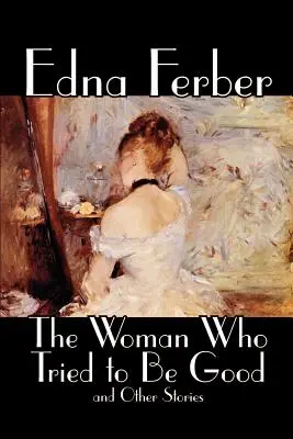 La femme qui essayait d'être bonne et autres histoires par Edna Ferber, Fiction, Littéraire - The Woman Who Tried to Be Good and Other Stories by Edna Ferber, Fiction, Literary