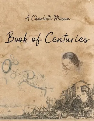 Le livre des siècles de Charlotte Mason - A Charlotte Mason Book of Centuries