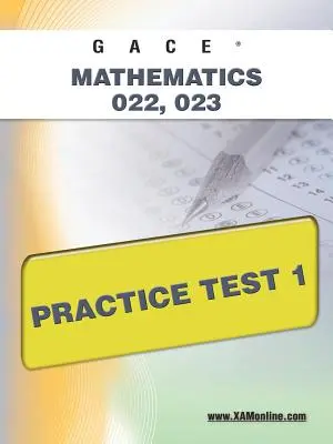 Gace Mathematics 022, 023 Practice Test 1 (en anglais) - Gace Mathematics 022, 023 Practice Test 1