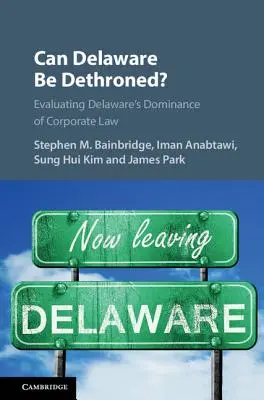 Le Delaware peut-il être détrôné ? Évaluation de la domination du Delaware en matière de droit des sociétés - Can Delaware Be Dethroned?: Evaluating Delaware's Dominance of Corporate Law