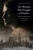 La femme qui a combattu un empire : Sarah Aaronsohn et son réseau d'espionnage Nili - The Woman Who Fought an Empire: Sarah Aaronsohn and Her Nili Spy Ring