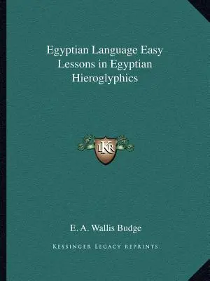 Langue égyptienne Leçons faciles sur les hiéroglyphes égyptiens - Egyptian Language Easy Lessons in Egyptian Hieroglyphics