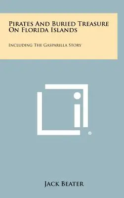Pirates et trésors enfouis sur les îles de Floride : L'histoire de Gasparilla incluse - Pirates And Buried Treasure On Florida Islands: Including The Gasparilla Story